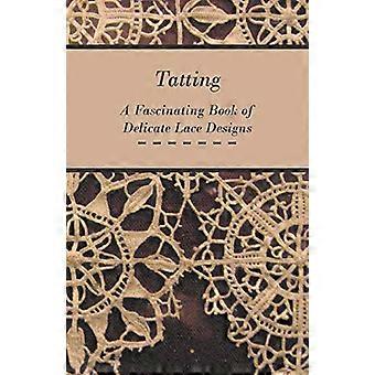 Tatting - Un livre fascinant de motifs de dentelle délicates
