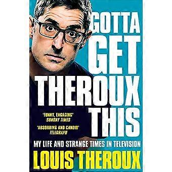 Gotta Get Theroux This: Mein Leben und seltsame Zeiten im Fernsehen