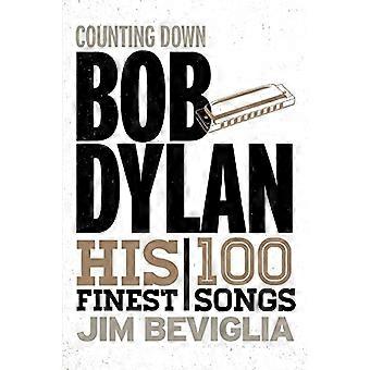 Counting Down Bob Dylan: His 100 Finest Songs (Counting Down)