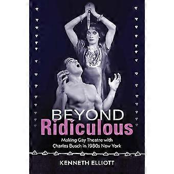 Beyond Ridiculous : Making Gay Theatre mit Charles Busch im New York der 1980er Jahre