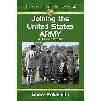 Joining The United States Army A Handbook - Snow Wildsmith