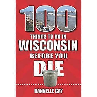 100 Dinge, die man in Wisconsin getan haben sollte, bevor man stirbt