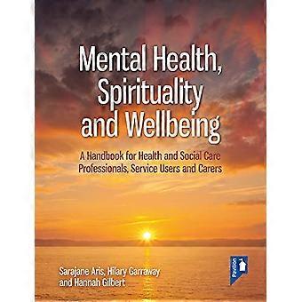 Psychische Gesundheit, Spiritualität und Wohlbefinden: Ein Handbuch für Fachkräfte im Gesundheits- und Sozialwesen, Leistungsempfänger und Angehörige