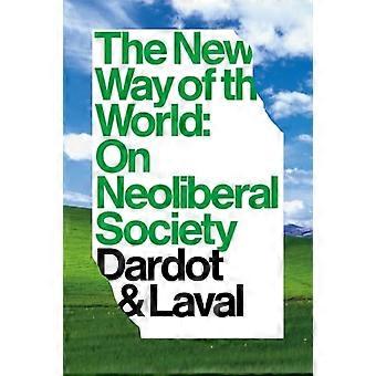 La nueva forma del mundo: en la sociedad Neoliberal