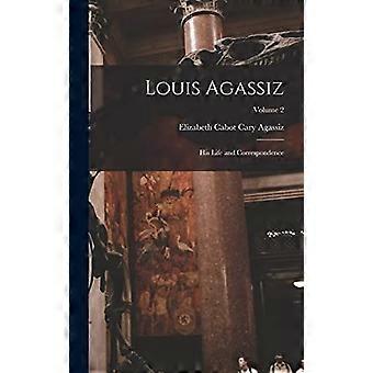 Louis agassiz his life and correspondence volume 2