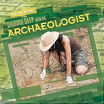 Digging Deep with an Archaeologist (Get to Work!)