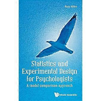 Statistics And Experimental Design For Psychologists A Model Comparison Approach