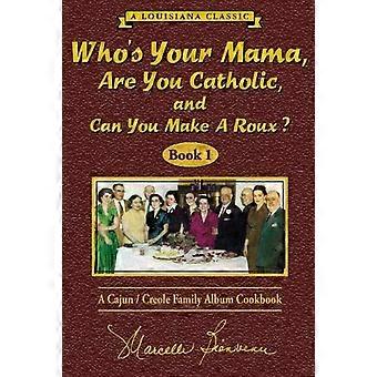 Who Your Mama are You Catholic and Can You Make a Roux: 1