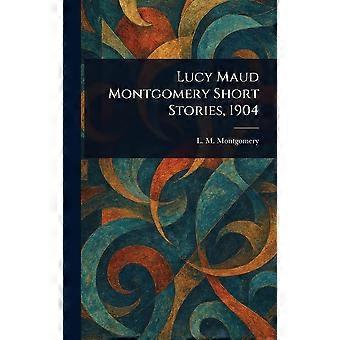 Lucy maud montgomery short stories, 1904
