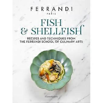 Fisch und Meeresfrüchte: Rezepte und Techniken der Ferrandi Kochschule