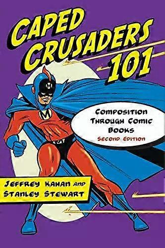 Caped Crusaders 101 Composition Through Comic Books 2d Ed - Jeffrey Kahan
