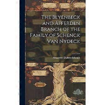 The Blyenbeck And Afferden Branch Of The Family Of Schenck Van Nydeck - Creative Media Partners LLC