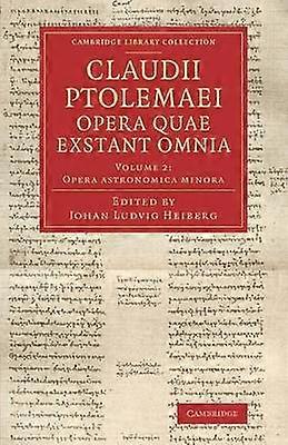 Claudii Ptolemaei opera quae exstant omnia Volume 2 Cambridge Library Collection  Classics