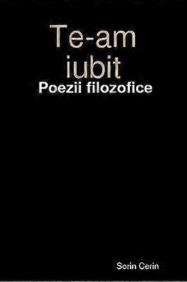 Te-am iubit - Poezii filozofice