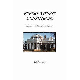 EXPERT WITNESS CONFESSIONS An engineer's misadventures in our legal system