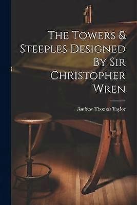 The Towers & Steeples Designed By Sir Christopher Wren