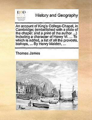 An account of King's College-Chapel in Cambridge; (embellished with a plate of the chapel