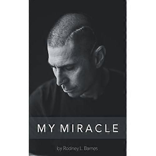 My Miracle: Life Experiences Filled with Overwhelming Truth.