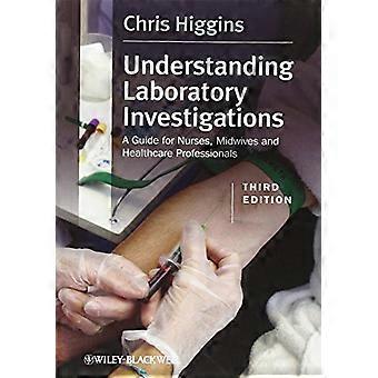 Understanding Laboratory Investigations A Guide for Nurses Midwives and Health Professionals