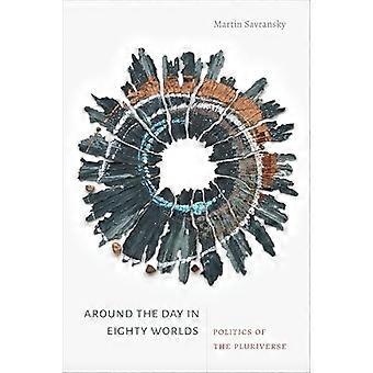 Around the Day in Eighty Worlds Politics of the Pluriverse
