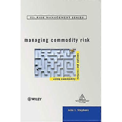 Managing Commodity Risk: Using Commodity Futures and Options