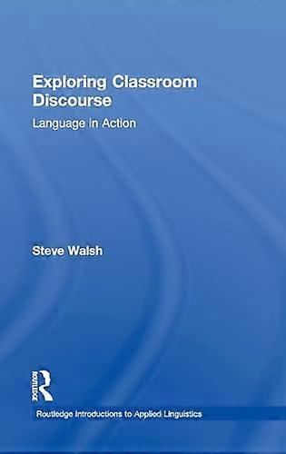 Exploring Classroom Discourse: Language in Action