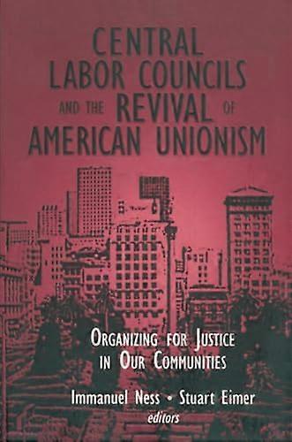 Central Labor Councils and the Revival of American Unionism:: Organizing for Justice in Our Communities
