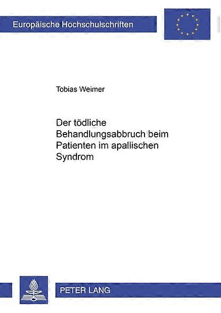 Der Toedliche Behandlungsabbruch Beim Patienten Im Apallischen Syndrom by Tobias Weimer Paperback