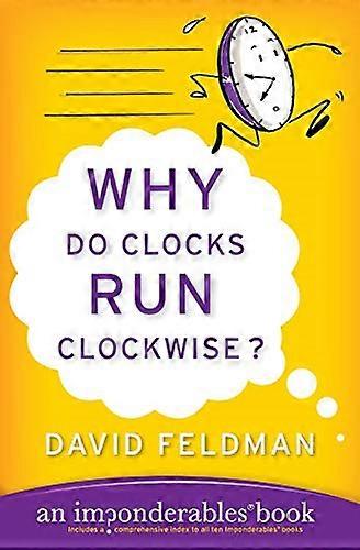 Why Do Clocks Run Clockwise? (Imponderables Books)