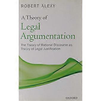 Een theorie van juridische argumentatie: de theorie van de rationele discours als theorie van juridische rechtvaardiging