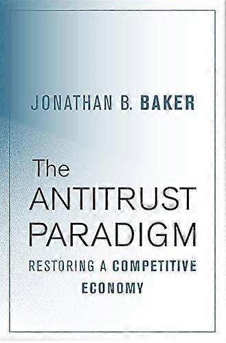 Antitrust Paradigm - Restoring a Competitive Economy