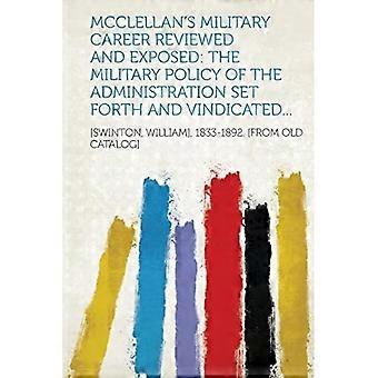 McClellans militärische Karriere im Rückblick und entlarvt: Die Militärpolitik der Regierung dargelegt und bestätigt