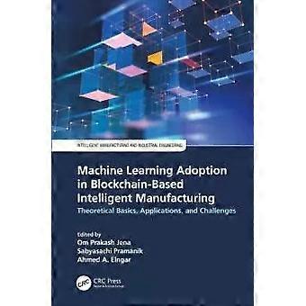 Machine Learning Adoption In Blockchain-based Intelligent Manufacturing Theoreti - Taylor & Francis Ltd