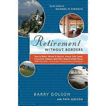 Retirement Without Borders: How to Retire Abroad in Mexico, France, Italy, Spain, Costa Rica, Panama, and Other Sunny, Foreign Places (and the Sec