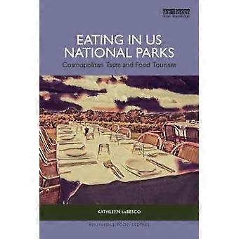 Eating In Us National Parks Cosmopolitan Taste And Food Tourism - Kathleen LeBesco - Paperback - en Book