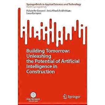 Building Tomorrow Unleashing The Potential Of Artificial Intelligence In Constru - Fulvio Re Cecconi - Paperback - en Book