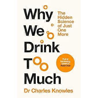 Why We Drink Too Much The Hidden Science of Just One More