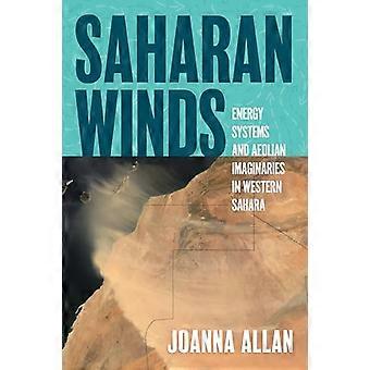 Saharan Winds Energy Systems and Aeolian Imaginaries in Western Sahara