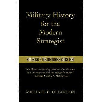 História Militar para o Estrategista Moderno: As Principais Guerras Americanas desde 1861 - Michael O'Hanlon - Capa Dura - Livro em Inglês - História