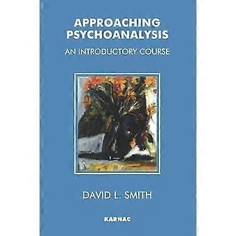 Approaching Psychoanalysis An Introductory Course
