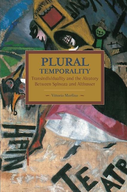 Plural Temporality Transindividuality And The Aleatory Between Spinoza And Althu by Vittorio Morfino Paperback
