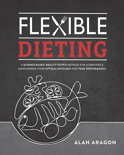 Flexible Dieting by Alan Aragon Paperback