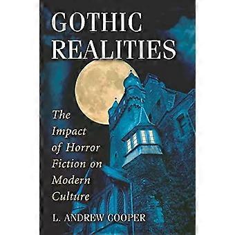 Gothic Realities The Impact Of Horror Fiction On Modern Culture - L. Andrew Cooper