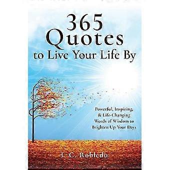 365 Quotes to Live Your Life By Powerful Inspiring  LifeChanging Words of Wisdom to Brighten Up Your Days