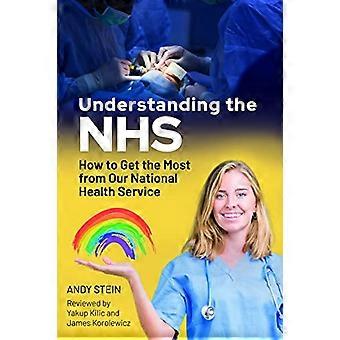 Understanding the NHS How to Get the Most from Our National Health Service