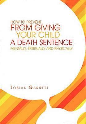 How to Prevent from Giving Your Child a Death Sentence Mentally Spiritually and Physically