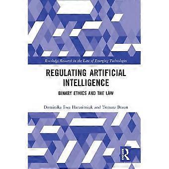 Regulating Artificial Intelligence Binary Ethics And The Law - Dominika Harasimiuk
