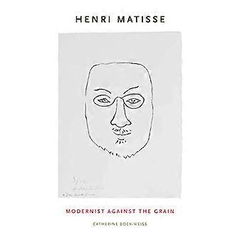 Henri Matisse Modernist Against the Grain