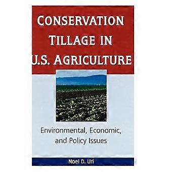 Conservation Tillage in U.S. Agriculture Environmental Economic and Policy Issues