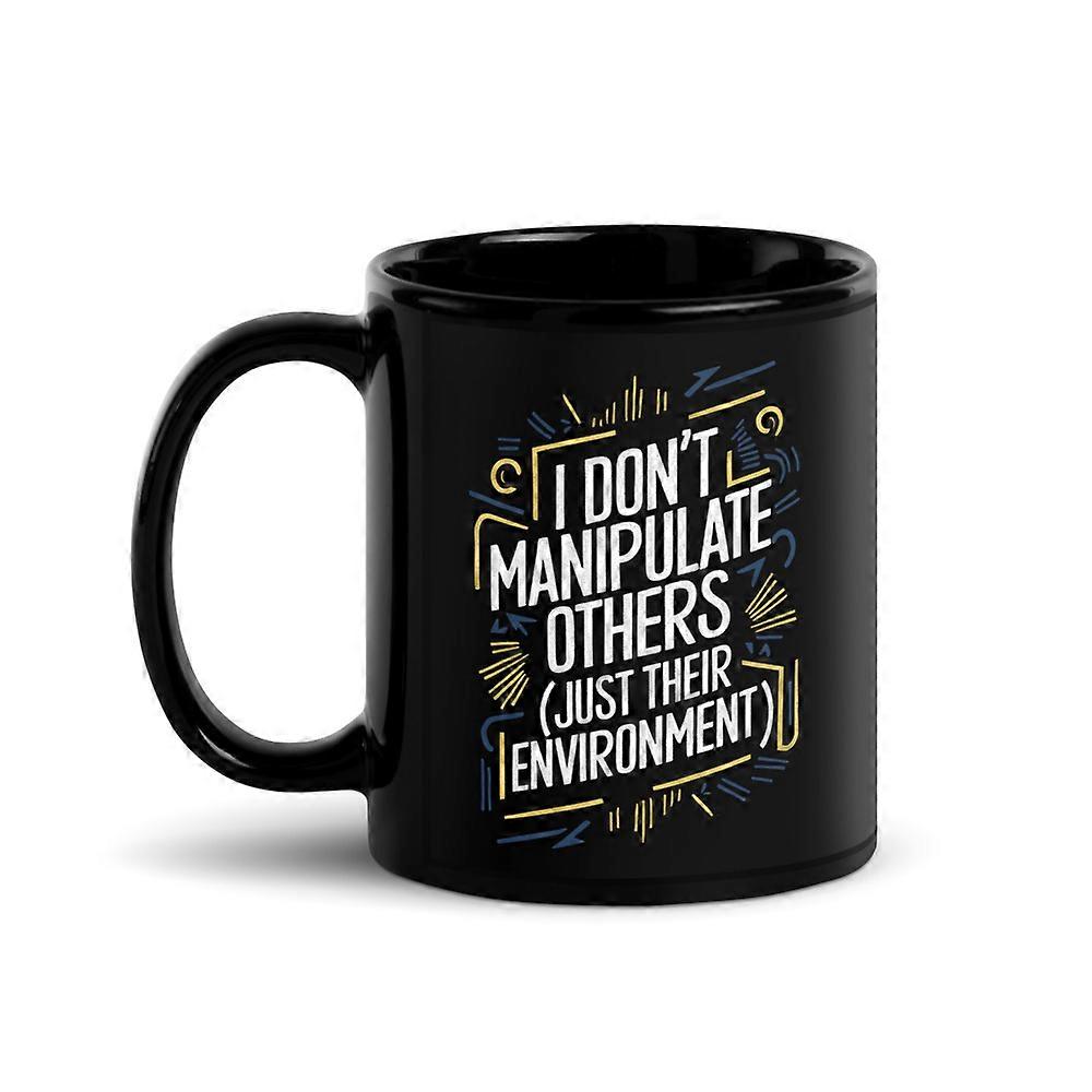 SPED Teacher & Behavioral Analysis Black Glossy Mug, I Don’t Manipulate Others Just Their Environment (11 oz)